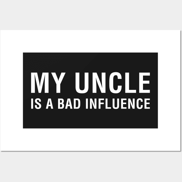 My Uncle is a Bad Influence Wall Art by CityNoir